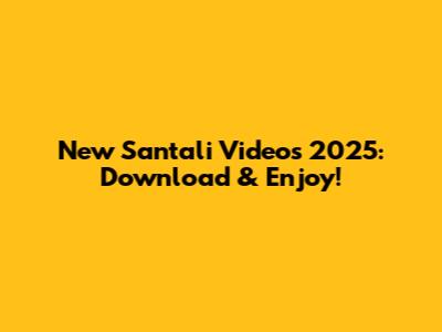 New Santali Videos 2025: Download & Enjoy!