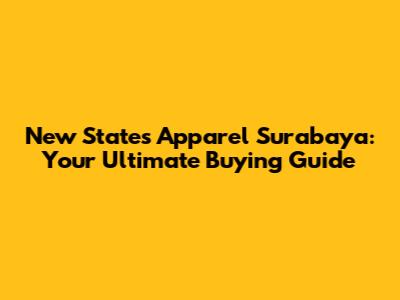 New States Apparel Surabaya: Your Ultimate Buying Guide