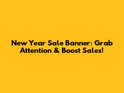 New Year Sale Banner: Grab Attention & Boost Sales!