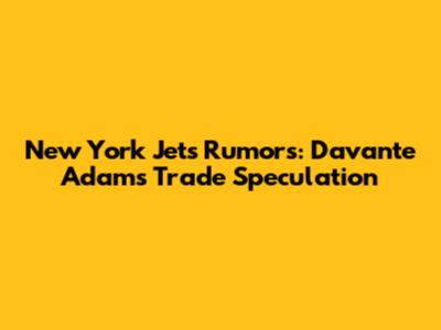 New York Jets Rumors: Davante Adams Trade Speculation