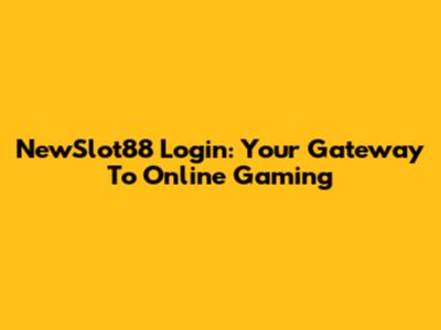 NewSlot88 Login: Your Gateway To Online Gaming
