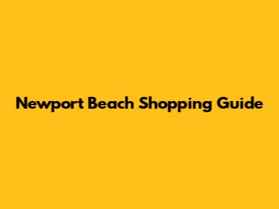 Newport Beach Shopping Guide