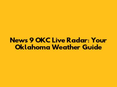 News 9 OKC Live Radar: Your Oklahoma Weather Guide