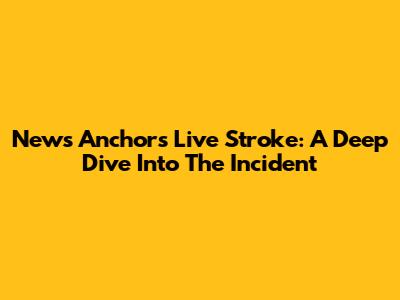 News Anchor's Live Stroke: A Deep Dive Into The Incident