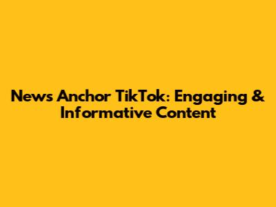 News Anchor TikTok: Engaging & Informative Content