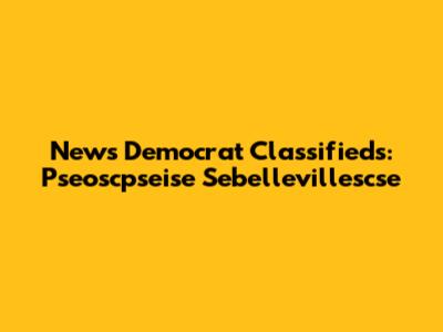 News Democrat Classifieds: Pseoscpseise Sebellevillescse