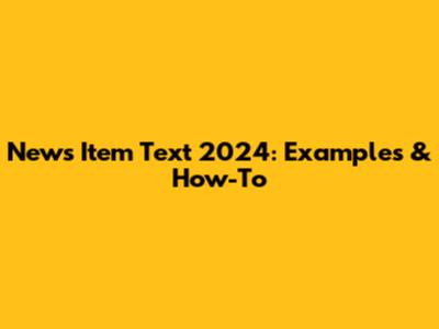 News Item Text 2024: Examples & How-To