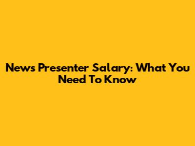 News Presenter Salary: What You Need To Know