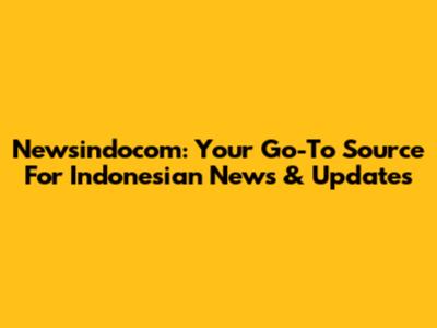 Newsindocom: Your Go-To Source For Indonesian News & Updates