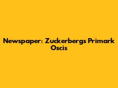 Newspaper: Zuckerberg's Primark Oscis