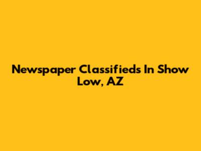 Newspaper Classifieds In Show Low, AZ