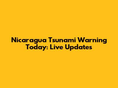 Nicaragua Tsunami Warning Today: Live Updates