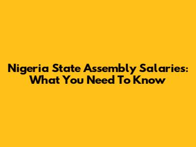 Nigeria State Assembly Salaries: What You Need To Know