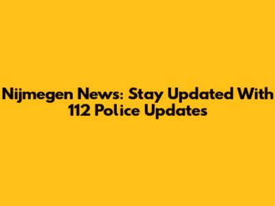 Nijmegen News: Stay Updated With 112 Police Updates