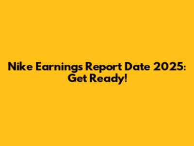 Nike Earnings Report Date 2025: Get Ready!