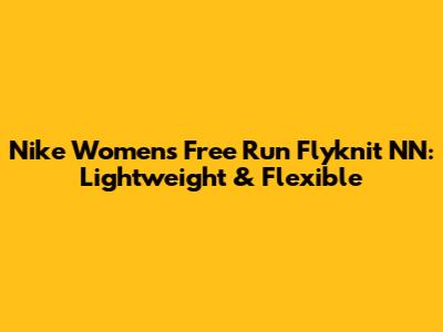 Nike Women's Free Run Flyknit NN: Lightweight & Flexible