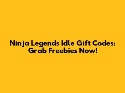 Ninja Legends Idle Gift Codes: Grab Freebies Now!
