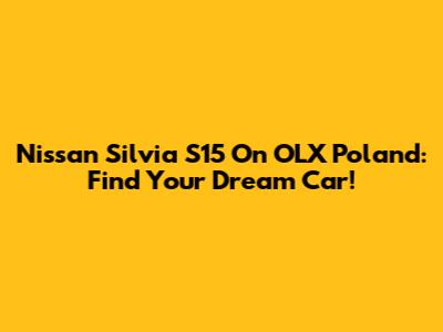 Nissan Silvia S15 On OLX Poland: Find Your Dream Car!