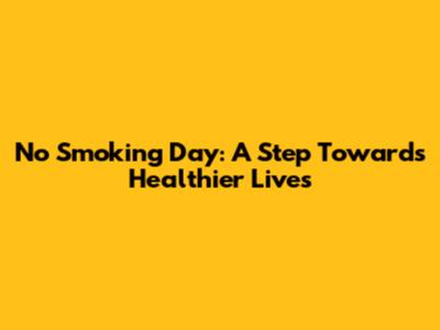 No Smoking Day: A Step Towards Healthier Lives