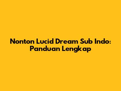 Nonton Lucid Dream Sub Indo: Panduan Lengkap