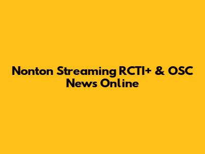 Nonton Streaming RCTI+ & OSC News Online