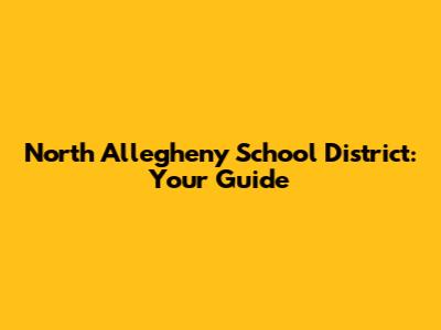North Allegheny School District: Your Guide