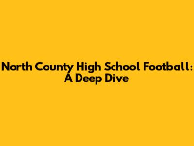 North County High School Football: A Deep Dive