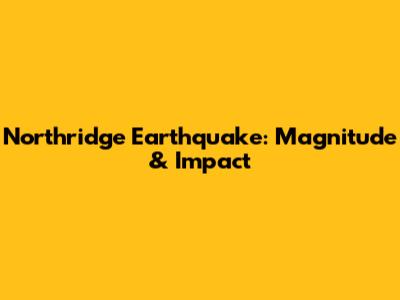 Northridge Earthquake: Magnitude & Impact