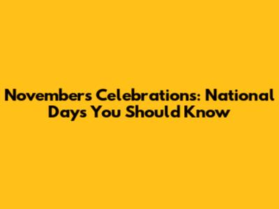 November's Celebrations: National Days You Should Know