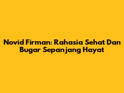 Novid Firman: Rahasia Sehat Dan Bugar Sepanjang Hayat