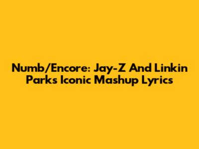 Numb/Encore: Jay-Z And Linkin Park's Iconic Mashup Lyrics
