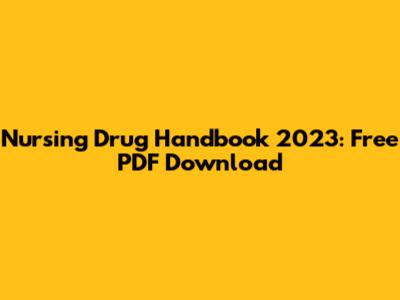 Nursing Drug Handbook 2023: Free PDF Download