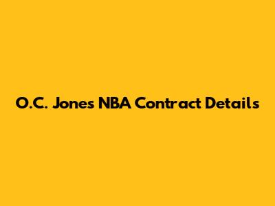 O.C. Jones NBA Contract Details