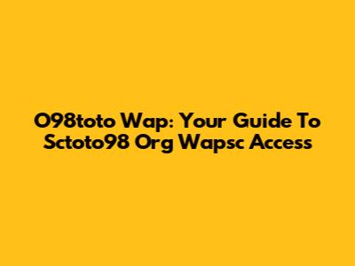 O98toto Wap: Your Guide To Sctoto98 Org Wapsc Access