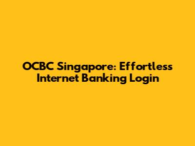OCBC Singapore: Effortless Internet Banking Login