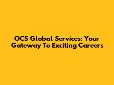 OCS Global Services: Your Gateway To Exciting Careers