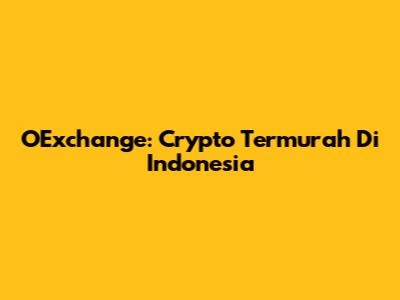 OExchange: Crypto Termurah Di Indonesia