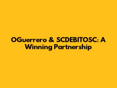 OGuerrero & SCDEBITOSC: A Winning Partnership