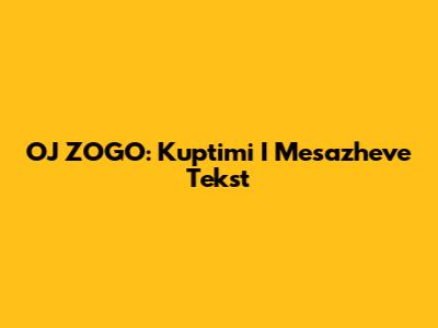 OJ ZOGO: Kuptimi I Mesazheve Tekst