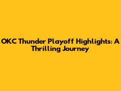 OKC Thunder Playoff Highlights: A Thrilling Journey