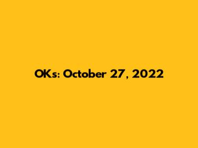 OKs: October 27, 2022