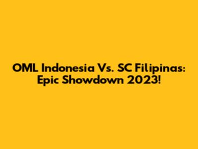 OML Indonesia Vs. SC Filipinas: Epic Showdown 2023!
