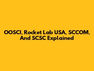 OOSCI, Rocket Lab USA, SCCOM, And SCSC Explained