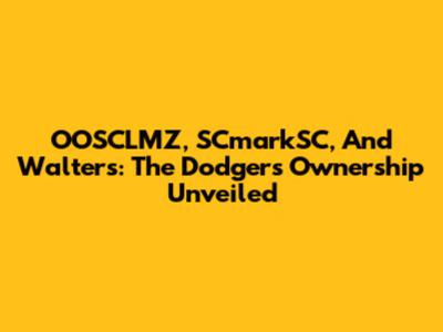 OOSCLMZ, SCmarkSC, And Walters: The Dodgers' Ownership Unveiled