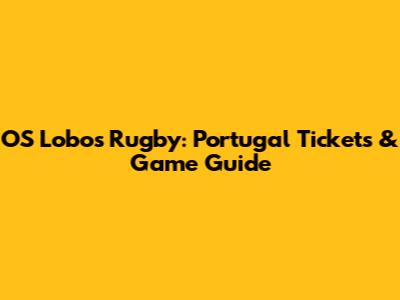 OS Lobos Rugby: Portugal Tickets & Game Guide