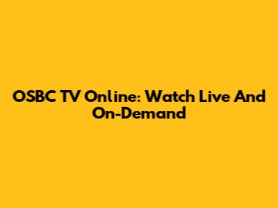 OSBC TV Online: Watch Live And On-Demand
