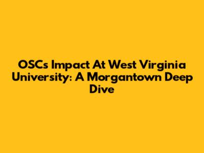 OSC's Impact At West Virginia University: A Morgantown Deep Dive