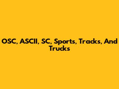 OSC, ASCII, SC, Sports, Tracks, And Trucks