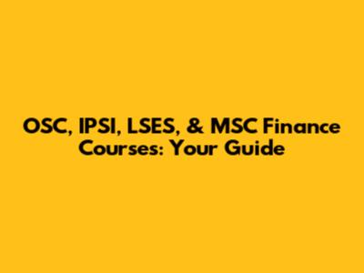 OSC, IPSI, LSES, & MSC Finance Courses: Your Guide