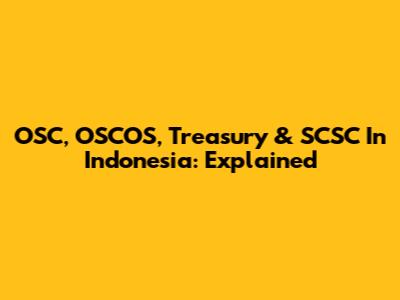 OSC, OSCOS, Treasury & SCSC In Indonesia: Explained
